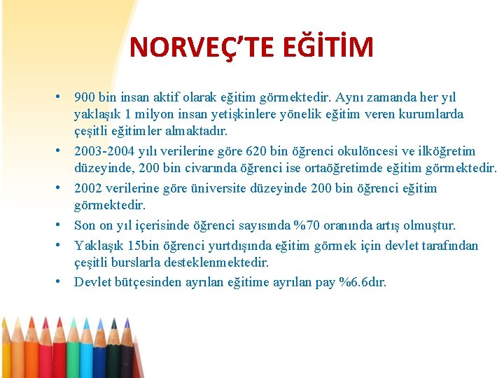 NORVEÇ’TE EĞİTİM • 900 bin insan aktif olarak eğitim görmektedir. Aynı zamanda her yıl