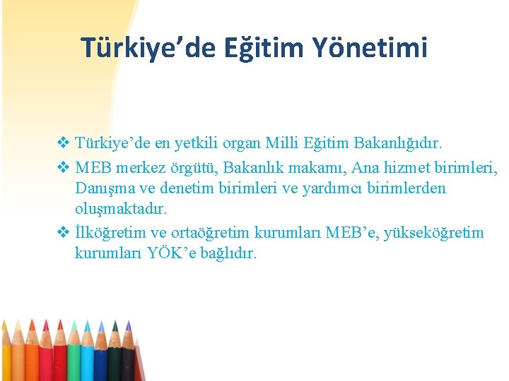 Türkiye’de Eğitim Yönetimi v Türkiye’de en yetkili organ Milli Eğitim Bakanlığıdır. v MEB merkez