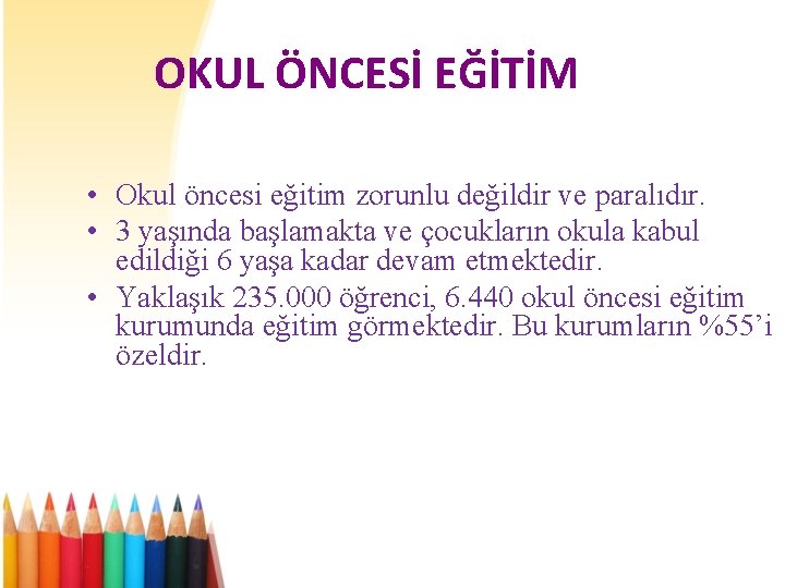 OKUL ÖNCESİ EĞİTİM • Okul öncesi eğitim zorunlu değildir ve paralıdır. • 3 yaşında