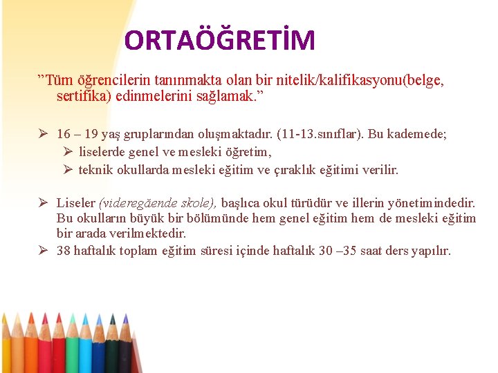 ORTAÖĞRETİM ”Tüm öğrencilerin tanınmakta olan bir nitelik/kalifikasyonu(belge, sertifika) edinmelerini sağlamak. ” Ø 16 –