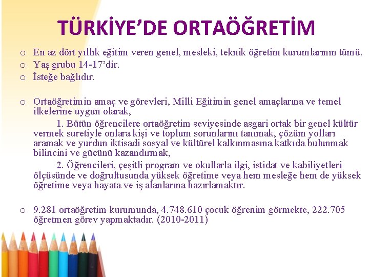 TÜRKİYE’DE ORTAÖĞRETİM o En az dört yıllık eğitim veren genel, mesleki, teknik öğretim kurumlarının