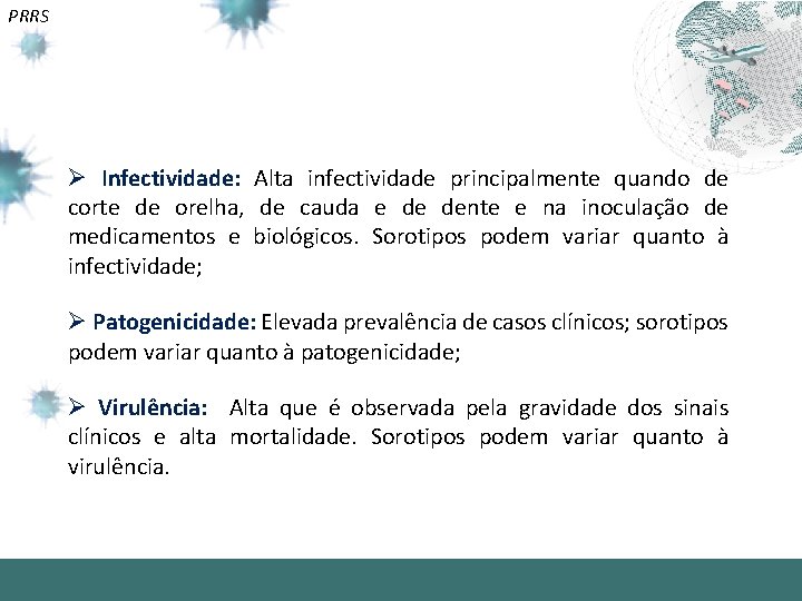 PRRS Ø Infectividade: Alta infectividade principalmente quando de corte de orelha, de cauda e