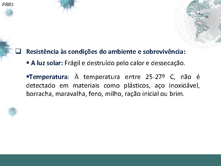 PRRS q Resistência às condições do ambiente e sobrevivência: § A luz solar: Frágil