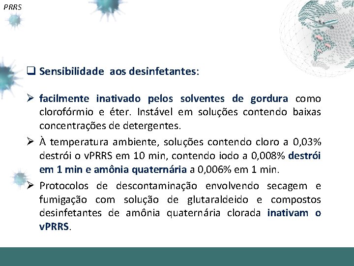 PRRS q Sensibilidade aos desinfetantes: Ø facilmente inativado pelos solventes de gordura como clorofórmio