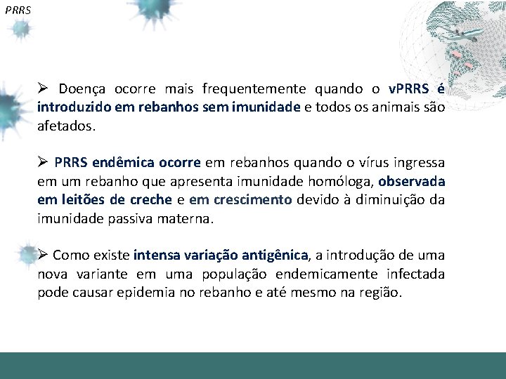 PRRS Ø Doença ocorre mais frequentemente quando o v. PRRS é introduzido em rebanhos