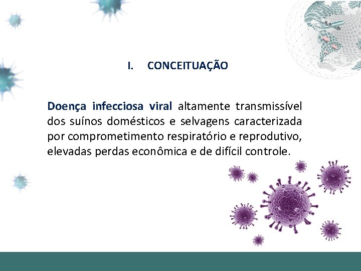 I. CONCEITUAÇÃO Doença infecciosa viral altamente transmissível dos suínos domésticos e selvagens caracterizada por