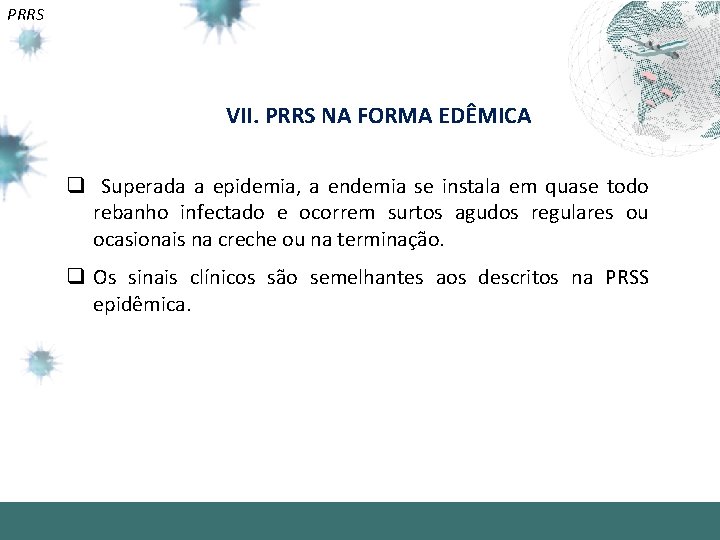 PRRS VII. PRRS NA FORMA EDÊMICA q Superada a epidemia, a endemia se instala