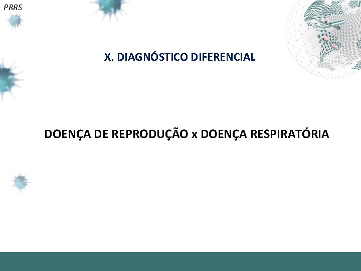 PRRS X. DIAGNÓSTICO DIFERENCIAL DOENÇA DE REPRODUÇÃO x DOENÇA RESPIRATÓRIA 