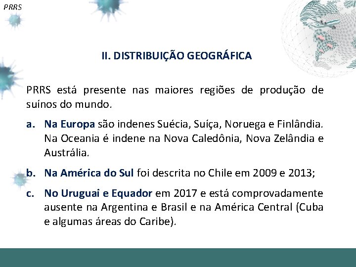 PRRS II. DISTRIBUIÇÃO GEOGRÁFICA PRRS está presente nas maiores regiões de produção de suínos