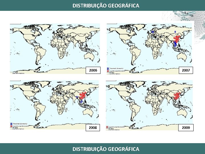 DISTRIBUIÇÃO GEOGRÁFICA 2006 2007 2008 2009 DISTRIBUIÇÃO GEOGRÁFICA 