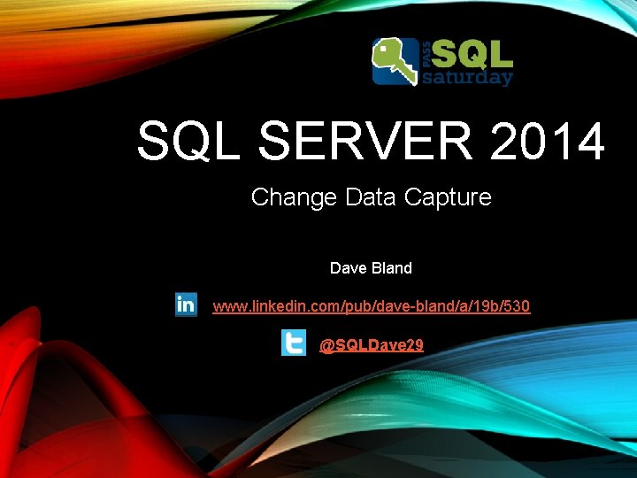 SQL SERVER 2014 Change Data Capture Dave Bland www. linkedin. com/pub/dave-bland/a/19 b/530 @SQLDave 29