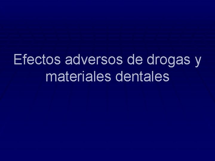 Efectos adversos de drogas y materiales dentales 