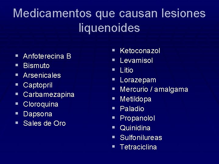 Medicamentos que causan lesiones liquenoides § § § § Anfoterecina B Bismuto Arsenicales Captopril