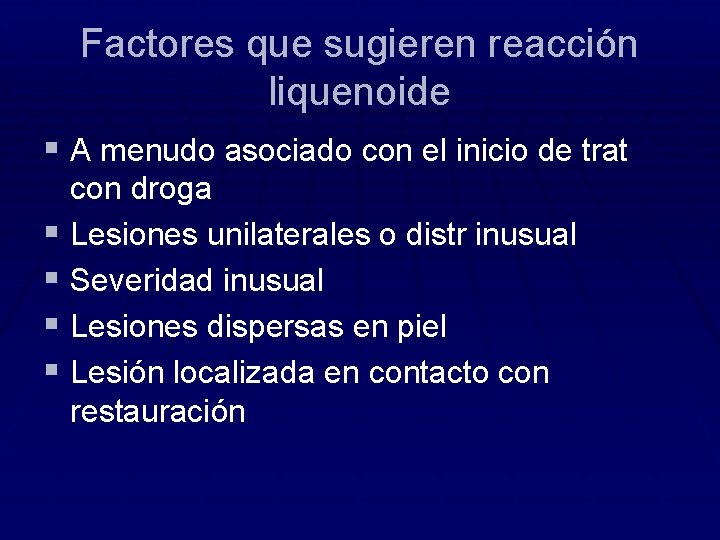 Factores que sugieren reacción liquenoide § A menudo asociado con el inicio de trat