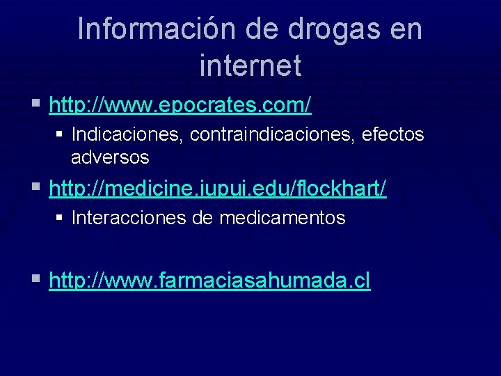 Información de drogas en internet § http: //www. epocrates. com/ § Indicaciones, contraindicaciones, efectos