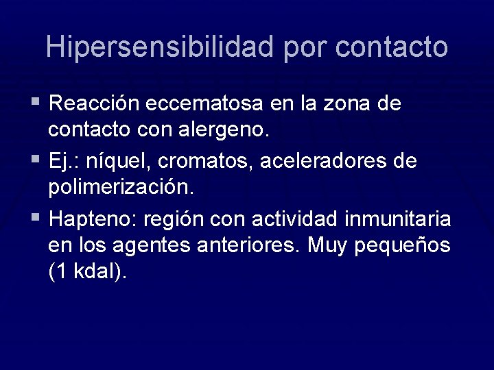 Hipersensibilidad por contacto § Reacción eccematosa en la zona de contacto con alergeno. §