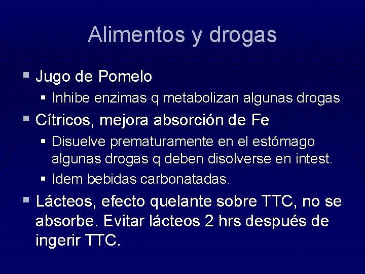 Alimentos y drogas § Jugo de Pomelo § Inhibe enzimas q metabolizan algunas drogas