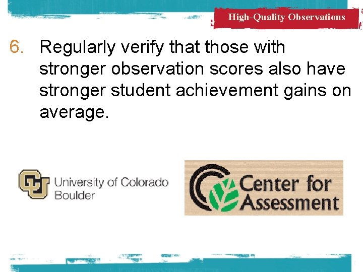 High-Quality Observations 6. Regularly verify that those with stronger observation scores also have stronger