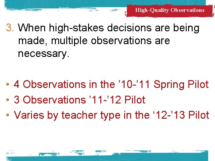 High-Quality Observations 3. When high-stakes decisions are being made, multiple observations are necessary. •