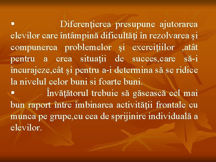  § Diferențierea presupune ajutorarea elevilor care întâmpină dificultăți în rezolvarea și compunerea problemelor