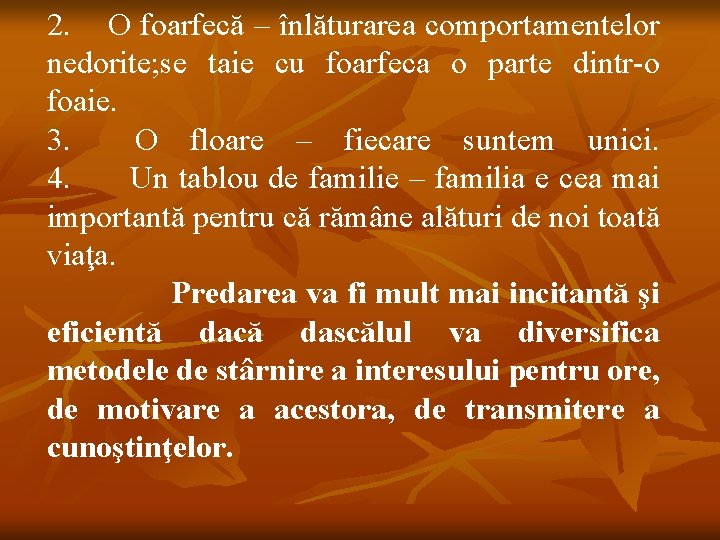 2. O foarfecă – înlăturarea comportamentelor nedorite; se taie cu foarfeca o parte dintr-o