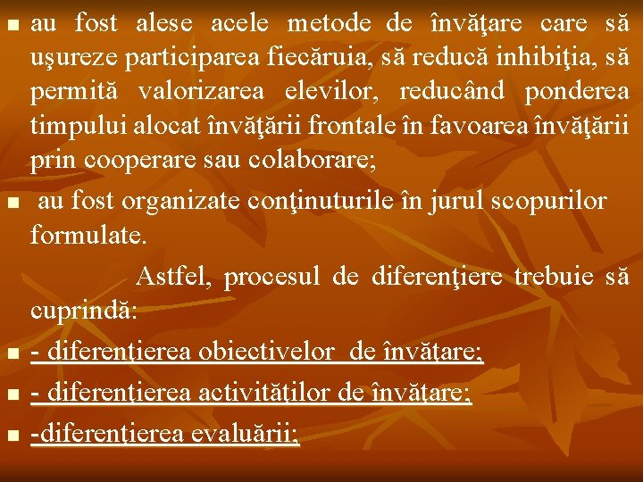 au fost alese acele metode de învăţare care să uşureze participarea fiecăruia, să reducă