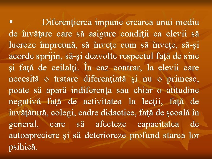 § Diferenţierea impune crearea unui mediu de învăţare care să asigure condiţii ca elevii