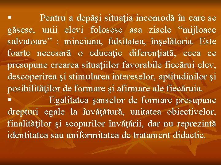 § Pentru a depăşi situaţia incomodă în care se găsesc, unii elevi folosesc asa