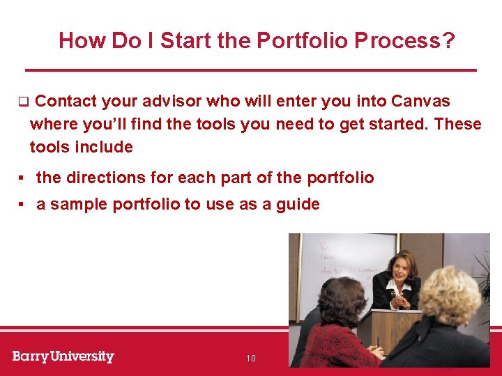 How Do I Start the Portfolio Process? q Contact your advisor who will enter