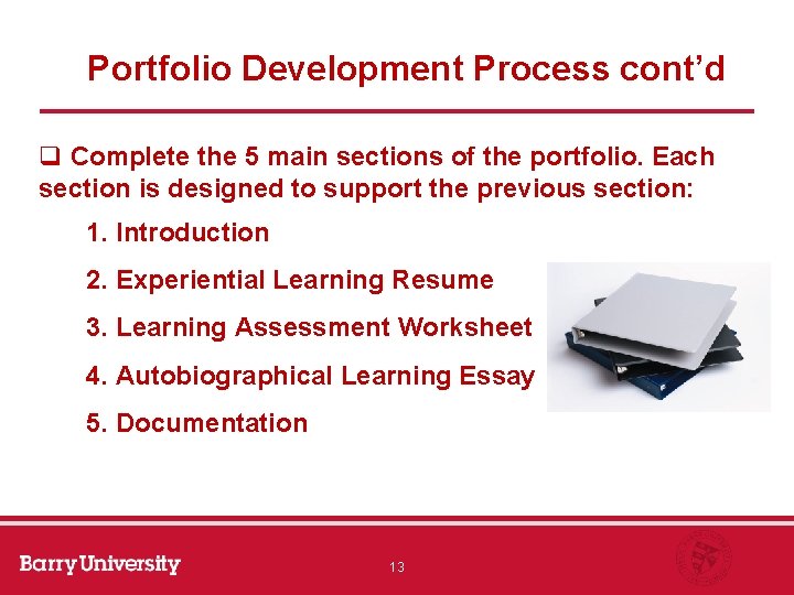 Portfolio Development Process cont’d q Complete the 5 main sections of the portfolio. Each