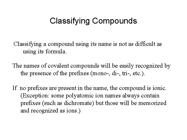 Classifying Compounds Classifying a compound using its name is not as difficult as using