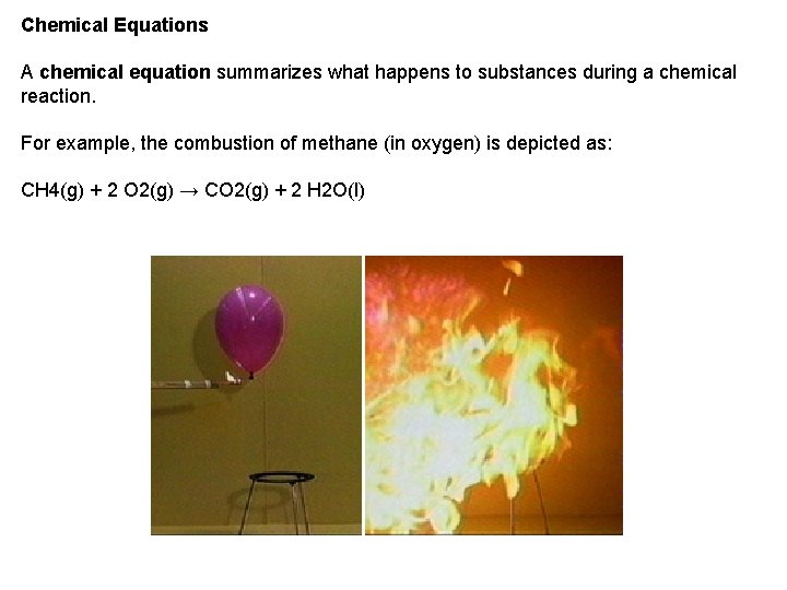 Chemical Equations A chemical equation summarizes what happens to substances during a chemical reaction.