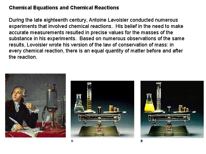 Chemical Equations and Chemical Reactions During the late eighteenth century, Antoine Lavoisier conducted numerous