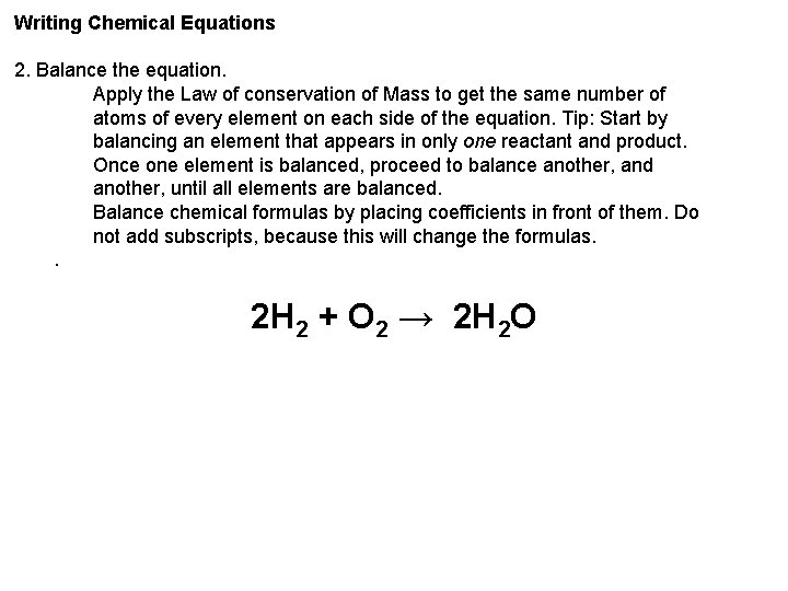 Writing Chemical Equations 2. Balance the equation. Apply the Law of conservation of Mass