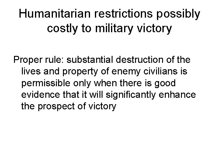 Humanitarian restrictions possibly costly to military victory Proper rule: substantial destruction of the lives