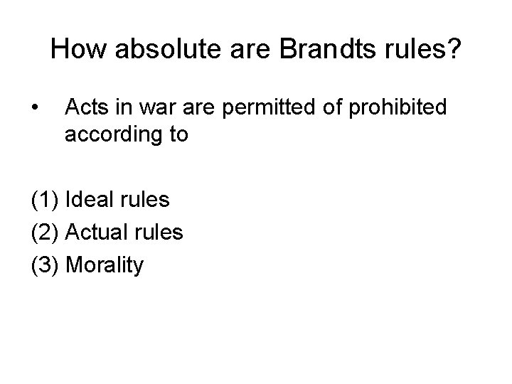 How absolute are Brandts rules? • Acts in war are permitted of prohibited according