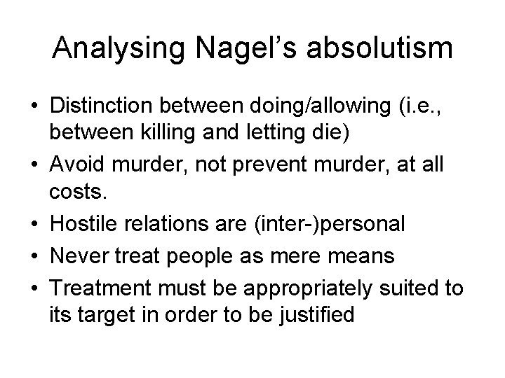 Analysing Nagel’s absolutism • Distinction between doing/allowing (i. e. , between killing and letting