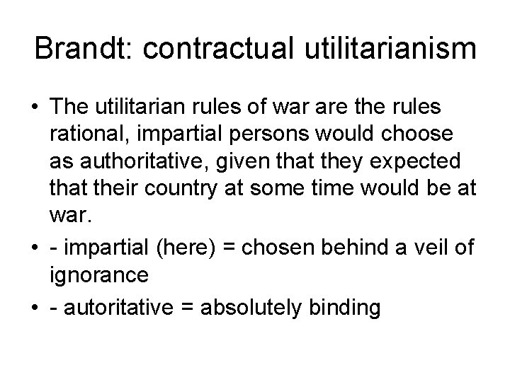 Brandt: contractual utilitarianism • The utilitarian rules of war are the rules rational, impartial