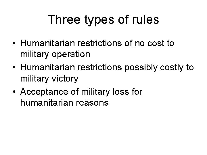 Three types of rules • Humanitarian restrictions of no cost to military operation •