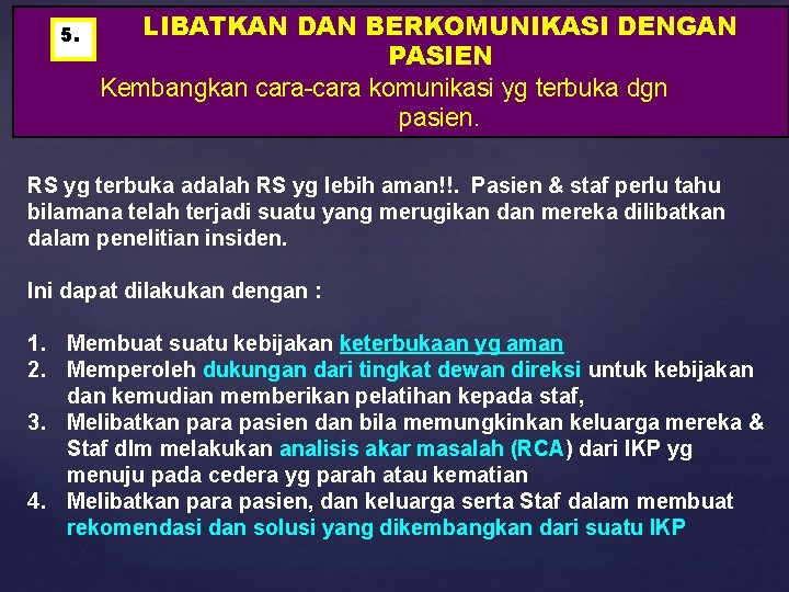 5. LIBATKAN DAN BERKOMUNIKASI DENGAN PASIEN Kembangkan cara-cara komunikasi yg terbuka dgn pasien. RS