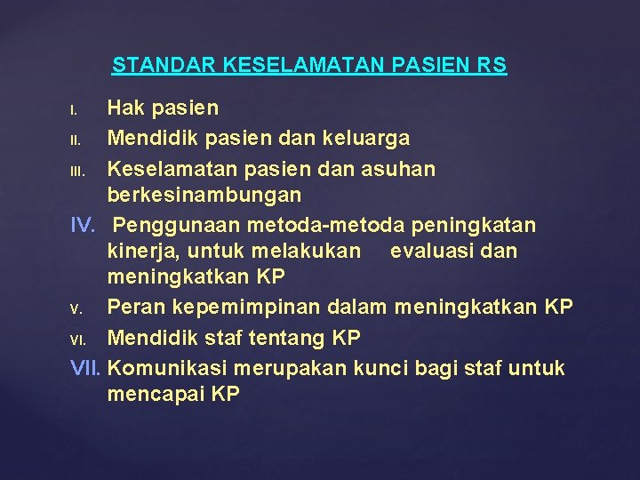 STANDAR KESELAMATAN PASIEN RS Hak pasien II. Mendidik pasien dan keluarga III. Keselamatan pasien