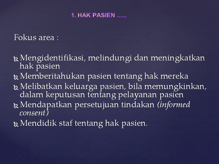 Fokus area : Mengidentifikasi, melindungi dan meningkatkan hak pasien Memberitahukan pasien tentang hak mereka