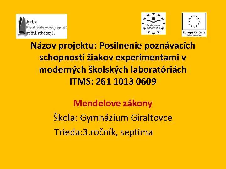 Názov projektu: Posilnenie poznávacích schopností žiakov experimentami v moderných školských laboratóriách ITMS: 261 1013