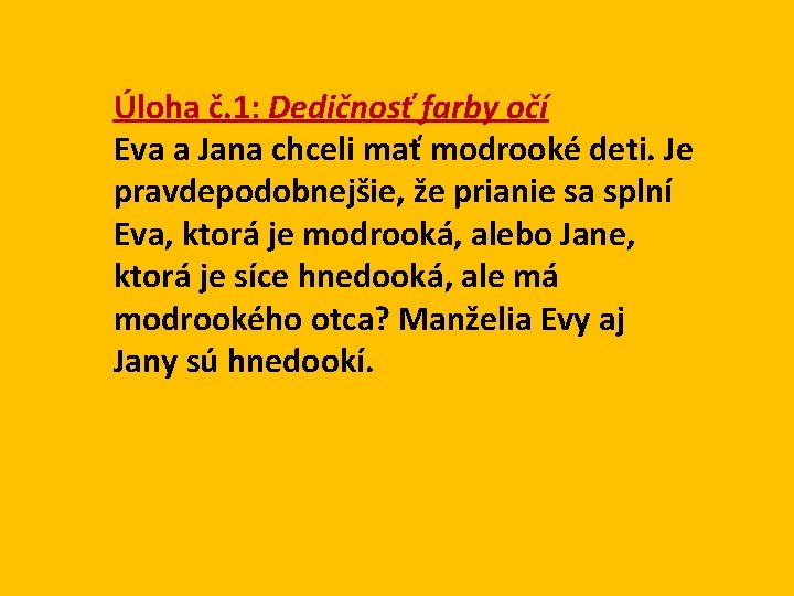 Úloha č. 1: Dedičnosť farby očí Eva a Jana chceli mať modrooké deti. Je