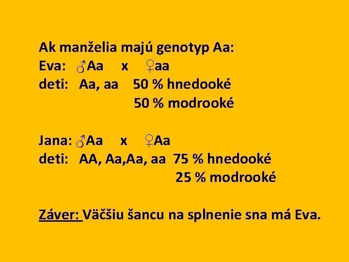 Ak manželia majú genotyp Aa: Eva: ♂Aa x ♀aa deti: Aa, aa 50 %