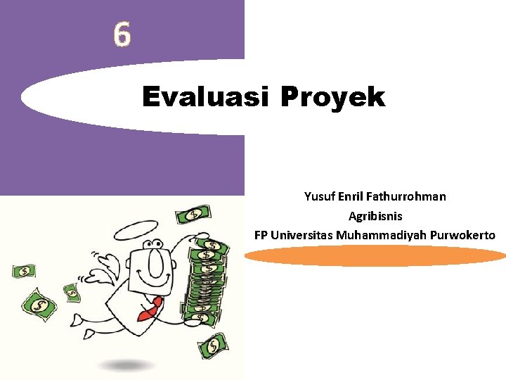 6 Evaluasi Proyek Yusuf Enril Fathurrohman Agribisnis FP Universitas Muhammadiyah Purwokerto 