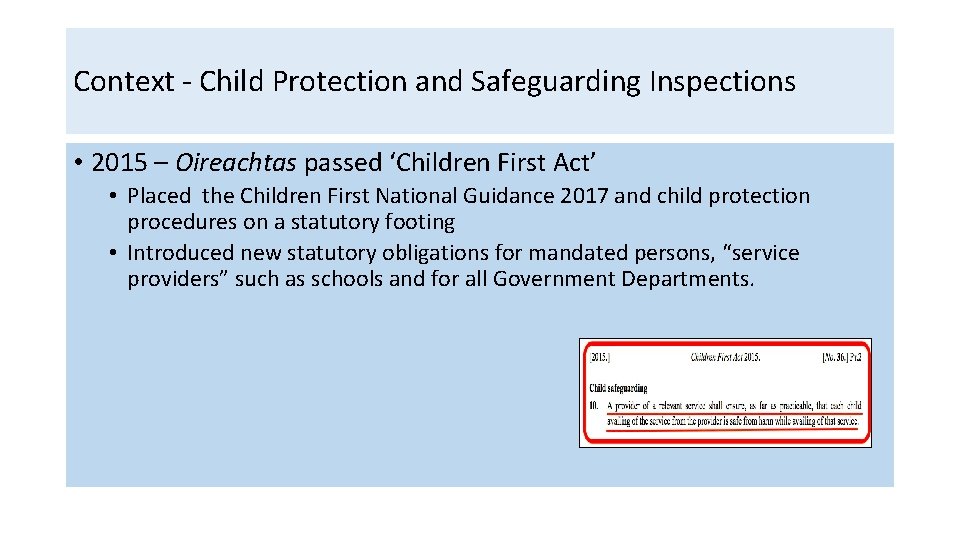 Context - Child Protection and Safeguarding Inspections • 2015 – Oireachtas passed ‘Children First