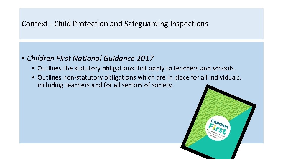Context - Child Protection and Safeguarding Inspections • Children First National Guidance 2017 •