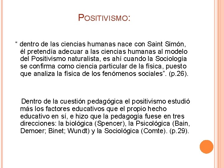  POSITIVISMO: “ dentro de las ciencias humanas nace con Saint Simón, él pretendía
