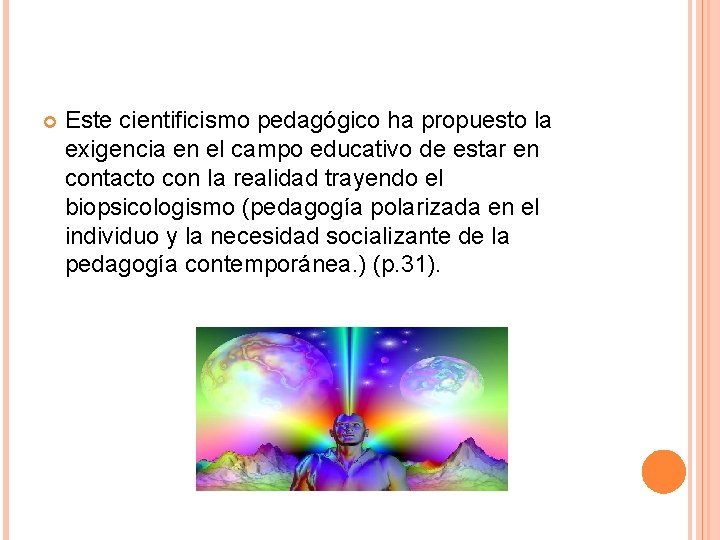  Este cientificismo pedagógico ha propuesto la exigencia en el campo educativo de estar